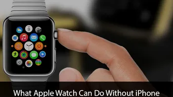 În curând, nu vei mai avea nevoie de iPhone pentru Apple Watch