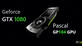GeForce GTX 1080 - cea mai rapidă placă video din lume