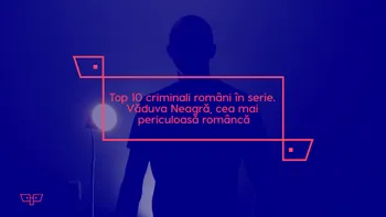 Top 10 criminali români în serie. Văduva Neagră, cea mai periculoasă româncă