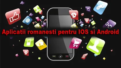 Cele mai bune aplicatii romanesti ale saptamanii - iOS si Android