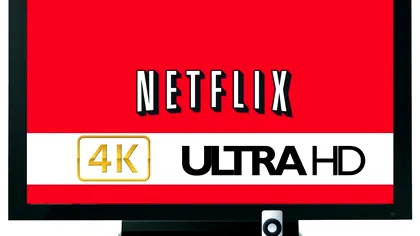 Netflix lanseaza un serviciu video 4K in anul ce urmeaza 