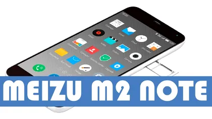Meizu M2 Note, o nouă chinezărie de top care vă fură ochii prin specificaţii