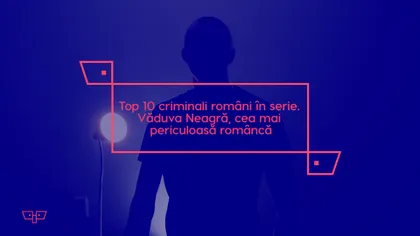 Top 10 criminali români în serie. Văduva Neagră, cea mai periculoasă româncă