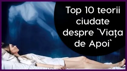 Top 10 teorii ciudate despre „Viața de Apoi”