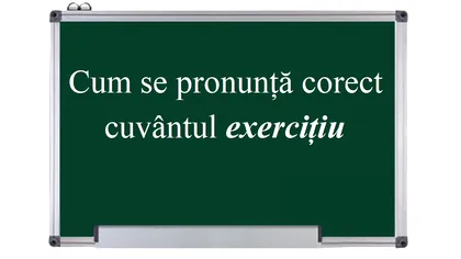 Cum se pronunță corect cuvântul „exercițiu”. Multă lume îl rostește greșit