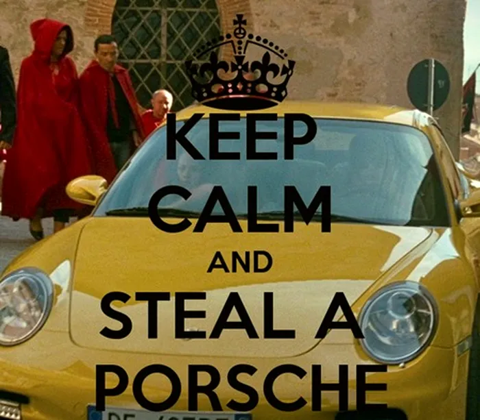 Keep calm and steel a porsche cum sa furi spargi